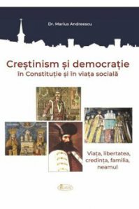 Crestinism si democratie in Constitutie si in viata sociala. Viata, libertatea, credinta, familia, neamul