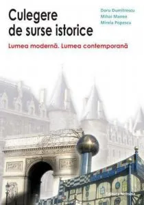 Culegere de surse istorice. Lumea moderna. Lumea contemporana de Doru Dumitrescu