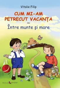 Cum mi-am petrecut vacanta sau Intre munte si mare de Vitalie Filip