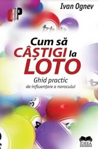 Cum sa castigi la Loto. Ghid practic de influenetare a norocului de Ivan Ognev