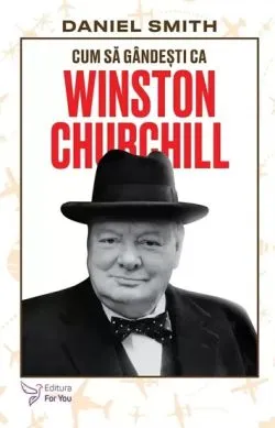 Cum sa gandesti ca Winston Churchill de Daniel Smith