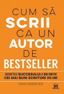 Cum sa scrii ca un autor de bestseller. Secretele succesului a 50 dintre cei mai buni scriitori din lume