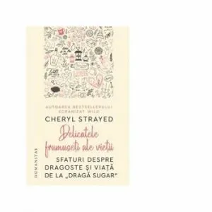 Delicatele frumuseti ale vietii de Cheryl Strayed