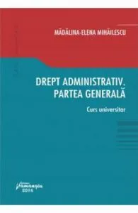Drept administrativ. Partea generala de Madalina-Elena Mihailescu
