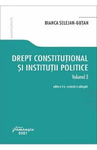 Drept constitutional si institutii politice Vol.2 Ed.4 de Bianca Selejan-Gutan