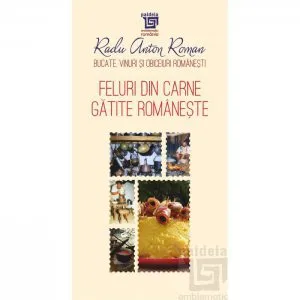 Feluri din carne gatite romaneste de Radu Anton Roman