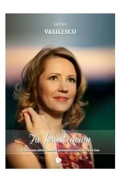 Fii fericit acum de Irina Vasilescu