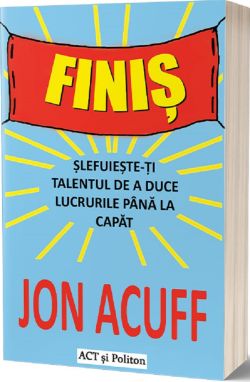 Finis. Slefuieste-ti talentul de a duce lucrurile pana la capat