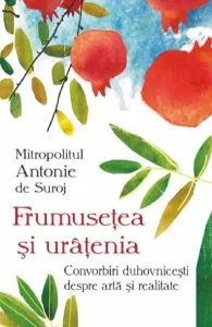 Frumusetea si uratenia de Mitropolit Antonie De Suroj