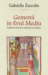 Gemenii in Evul Mediu. Probleme filosofice, medicale si teologice de Gabriella Zuccolin