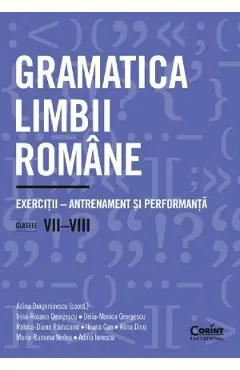Gramatica limbii romane - Clasa 7-8 - Exercitii-antrenament si performanta de Irina-Roxana Georgescu