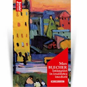 Intamplari in irealitatea imediata - Max Blecher, Editia 2020 de Max Blecher