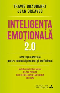 Inteligenta emotionala. 2.0. Strategii esentiale pentru succesul personal si profesional