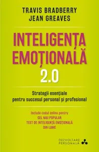 Inteligenta emotionala. 2.0. Strategii esentiale pentru succesul personal si profesional de Travis Bradberry