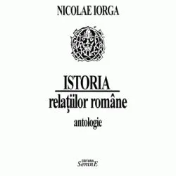 Istoria relatiilor romane. Antologie de Nicolae Iorga