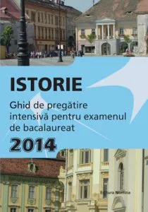 Istorie. Ghid de pregatire intensiva pentru examenul de bacalaureat 2014 de Liviu Lazar