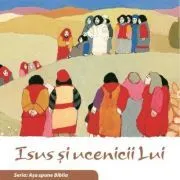 Isus si ucenicii Lui. Seria Asa spune Biblia de il. Kees de Kort