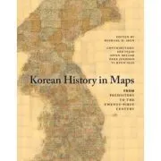 Korean History in Maps: From Prehistory to the Twenty-First Century de Michael D. Shin