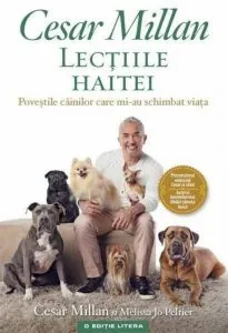 Lectiile haitei. Povestile cainilor care mi-au schimbat viata de Cesar Millan