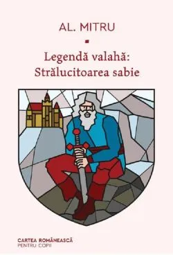 Legenda valaha. Vol.3: Stralucitoarea sabie de Alexandru Mitru