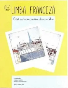 Limba franceza - Caiet de lucru - clasa a VIII-a, L2 de Angela Soare