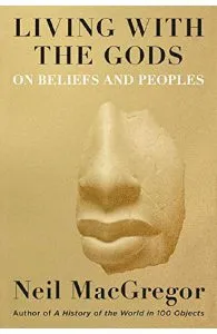 Living with the Gods: On Beliefs and Peoples de Neil MacGregor