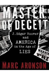 Master of Deceit : J. Edgar Hoover and America in the Age of Lies