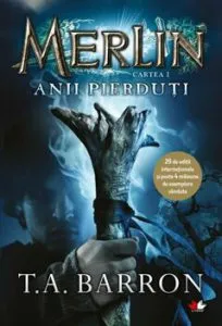 Merlin. Anii pierduti. Cartea I de T.A. Barron