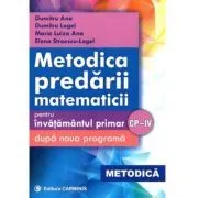 Metodica predarii matematicii pentru invatamantul primar. Respecta noua programa CP-4 de Dumitru Logel