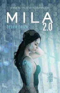 Mila 2.0. Nimeni nu stie ce fel de creatura este de Debra Driza