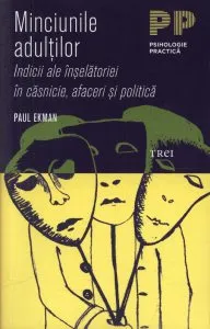 Minciunile adultilor. Indicii ale inselatoriei in casnicie, afaceri si politica de Paul Ekman