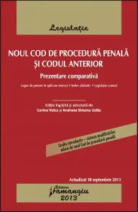 Noul Cod de procedura penala si Codul anterior. Actualizat 30 septembrie 2013