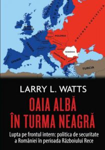 Oaia alba in turma neagra. Lupta pe frontul intern: politica de securitate a Romaniei in perioada Razboiului Rece