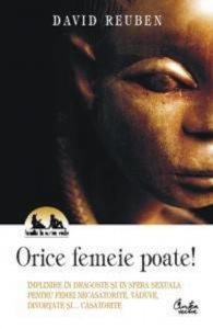 Orice femeie poate! Implinire in dragoste si in sfera sexuala pentru femei necasatorite, vaduve, divortate si... casatorite