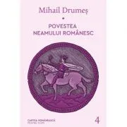Povestea neamului romanesc. Volumul 4 de Mihail Drumes