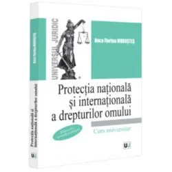 Protectia nationala si internationala a drepturilor omului, editia a 2-a, revazuta si adaugita de Anca Florina Morostes