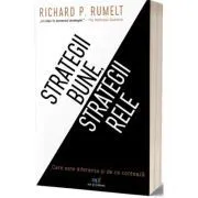 Strategii bune, strategii rele. Care este diferenta si de ce conteaza de Richard Rumelt