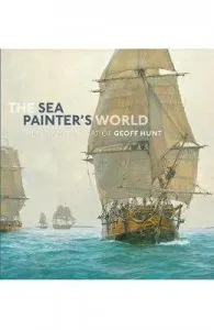 The Sea Painter's World: The new marine art of Geoff Hunt, 2003-2010 de Geoff Hunt