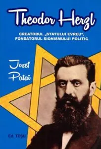 Theodor Herzl - Creatorul "Statului evreu", fondatorul sionismului politic de Josef Patai