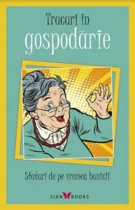 Trucuri in gospodarie. Sfaturi de pe vremea bunicii de Colectiv
