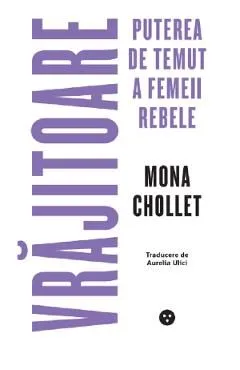 Vrajitoare. Puterea de temut a femeii rebele de Mona Chollet