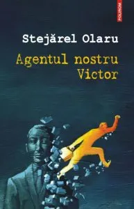 Agentul nostru Victor de Stejarel Olaru