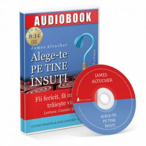 Alege-te pe tine insuti. Fii fericit, fa milioane, traieste visul