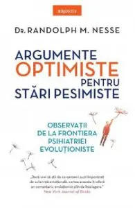 Argumente optimiste pentru stari pesimiste de Dr. Randolph M. Nesse
