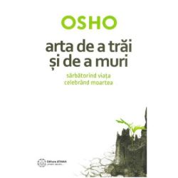 Arta de a trai si de a muri. Sarbatorind viata si celebrand moartea