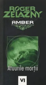 Atuurile mortii. Amber, Vol. 6 de Roger Zelazny