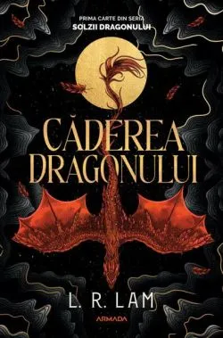 Căderea dragonului. Trilogia Solzii Dragonului (Vol. 1) de L. R. Lam