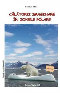 Calatorii imaginare in zonele polare de Daniela Dosa