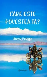 Care este povestea ta. Jurnalul interior al unei calatorii exterioare de Silviu Florea