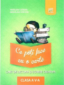 Ce poti face cu o carte. Caiet de lectura si scriere creativa. Clasa a V-a